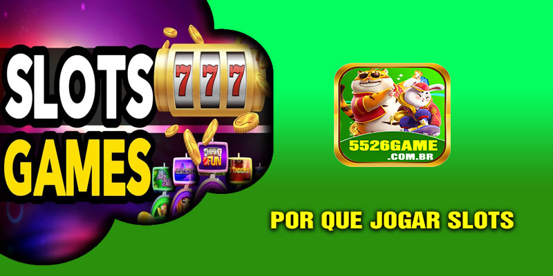 Por que Jogar Slots